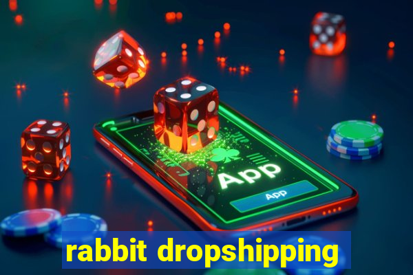 rabbit dropshipping